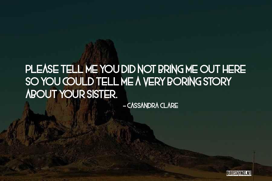 Your Boring Me Quotes By Cassandra Clare