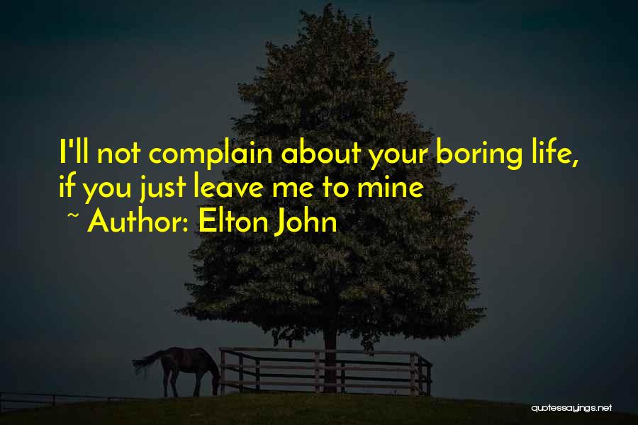 Your Boring Me Quotes By Elton John