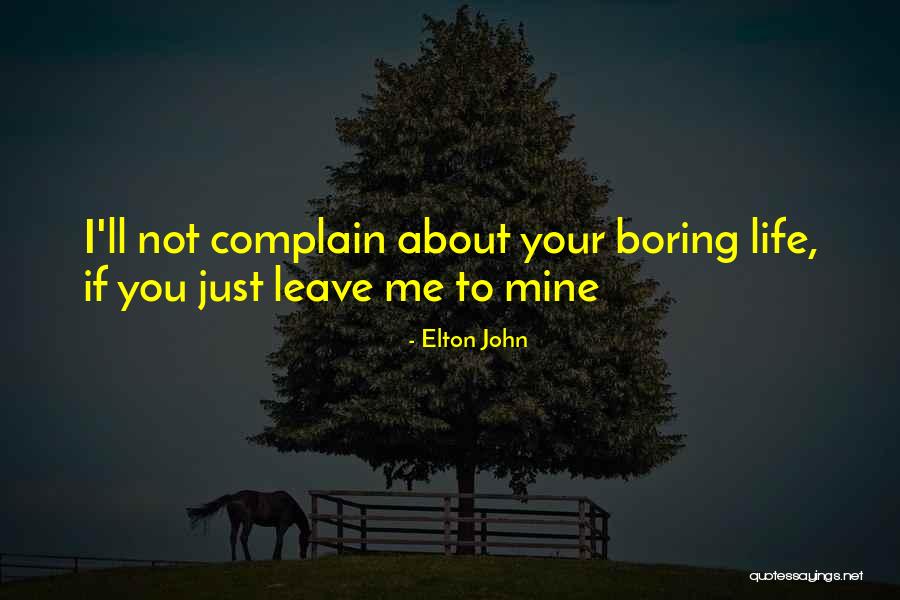 Your Boring Me Quotes By Elton John