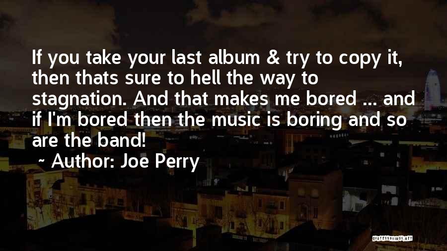 Your Boring Me Quotes By Joe Perry