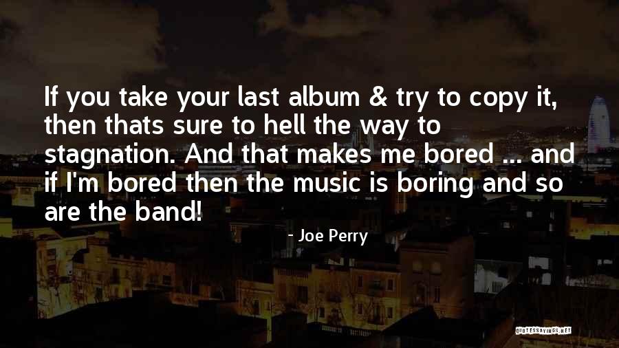 Your Boring Me Quotes By Joe Perry