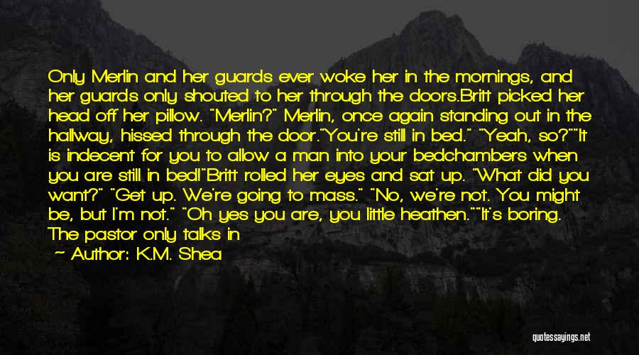 Your Boring Me Quotes By K.M. Shea