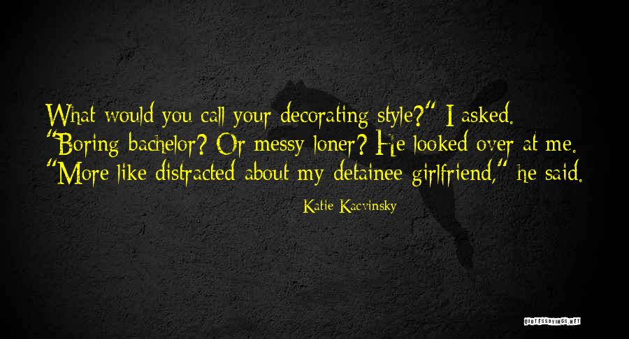 Your Boring Me Quotes By Katie Kacvinsky