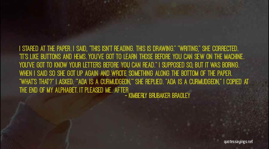 Your Boring Me Quotes By Kimberly Brubaker Bradley Your Boring Me Quotes By Kimberly Brubaker Bradley