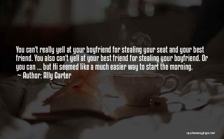 Your Boyfriend Best Friend Quotes By Ally Carter