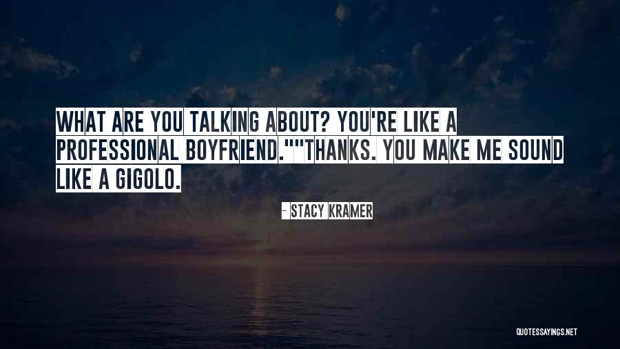 Your Boyfriend Not Talking To You Quotes By Stacy Kramer