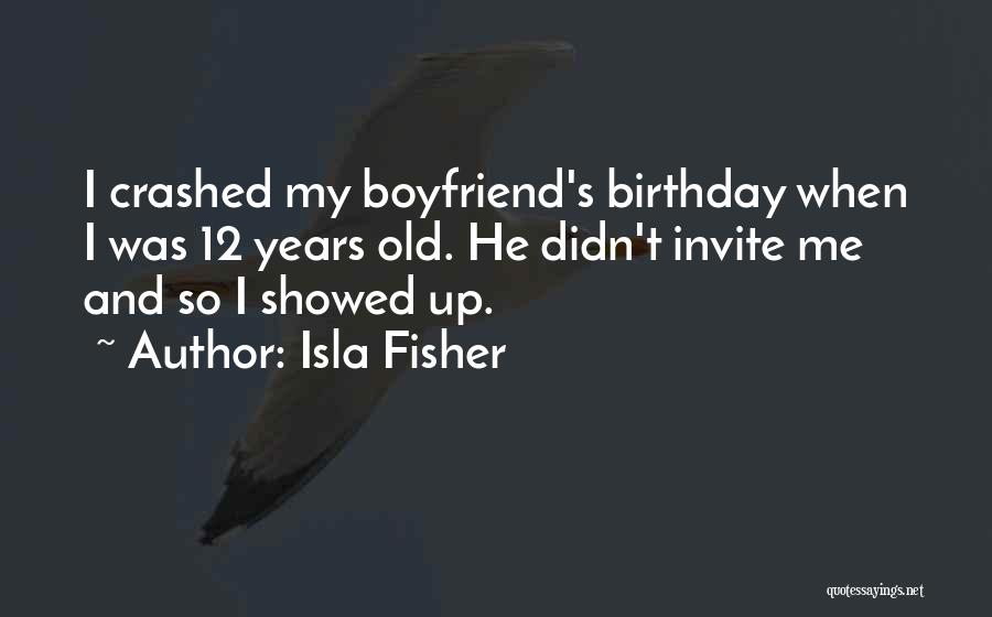 Your Boyfriend On His Birthday Quotes By Isla Fisher