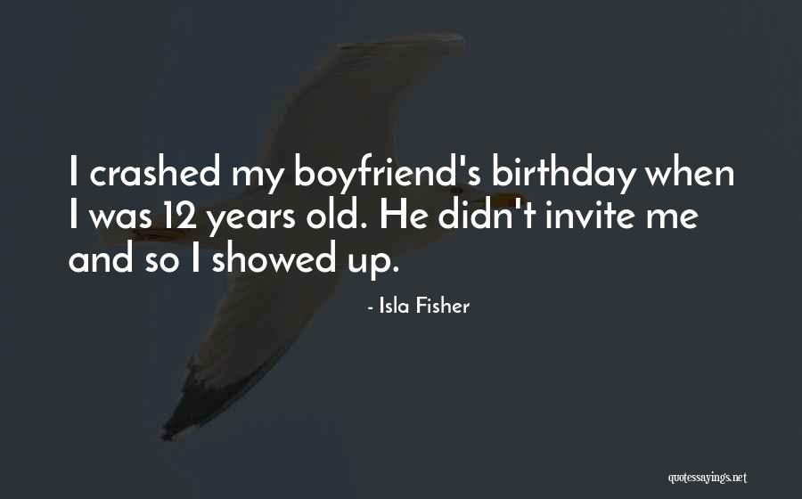 Your Boyfriend On His Birthday Quotes By Isla Fisher