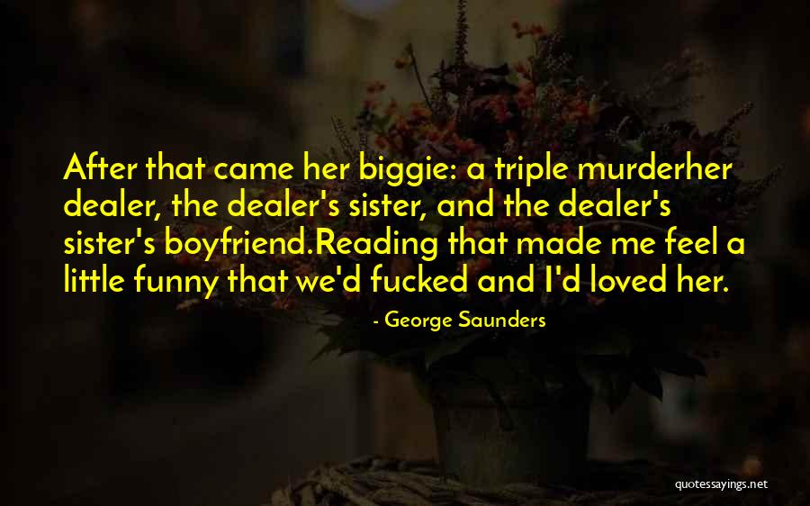 Your Boyfriend Sister Quotes By George Saunders Your Boyfriend Sister Quotes By George Saunders