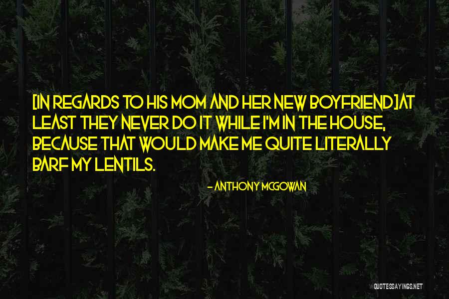 Your Boyfriend's Mom Quotes By Anthony McGowan