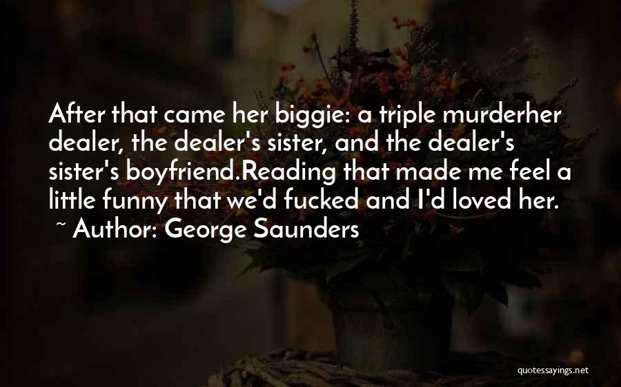 Your Boyfriend's Sister Quotes By George Saunders