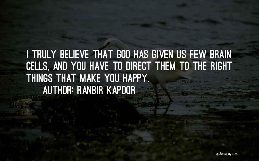 Your Brain Is God Quotes By Ranbir Kapoor