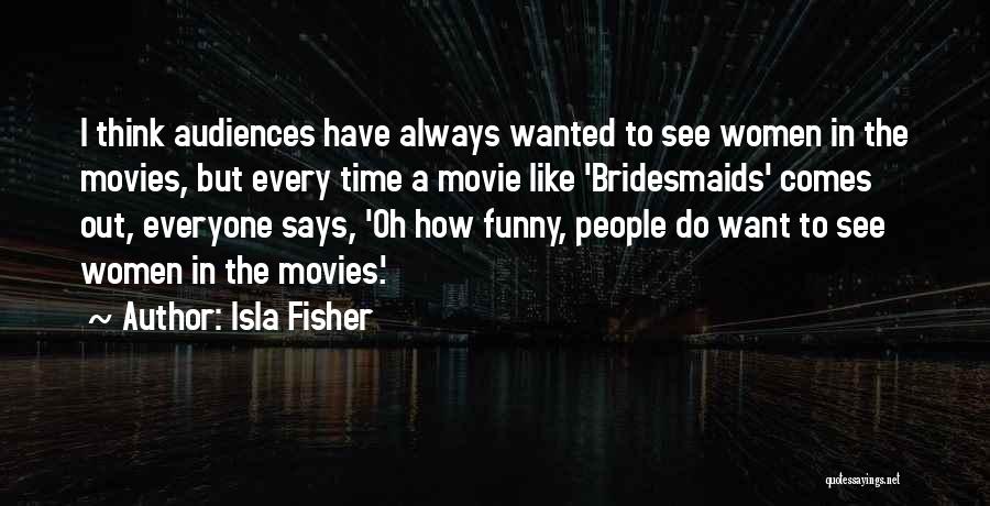 Your Bridesmaids Quotes By Isla Fisher