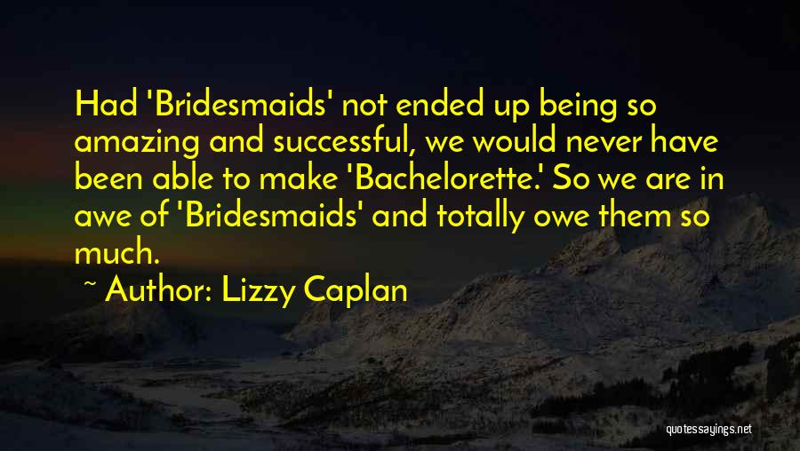 Your Bridesmaids Quotes By Lizzy Caplan