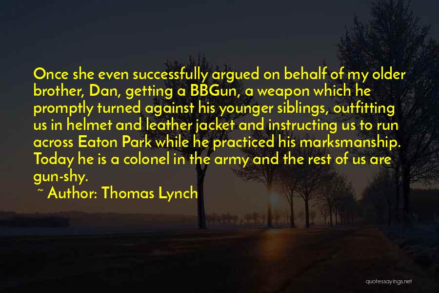 Your Brother In The Army Quotes By Thomas Lynch