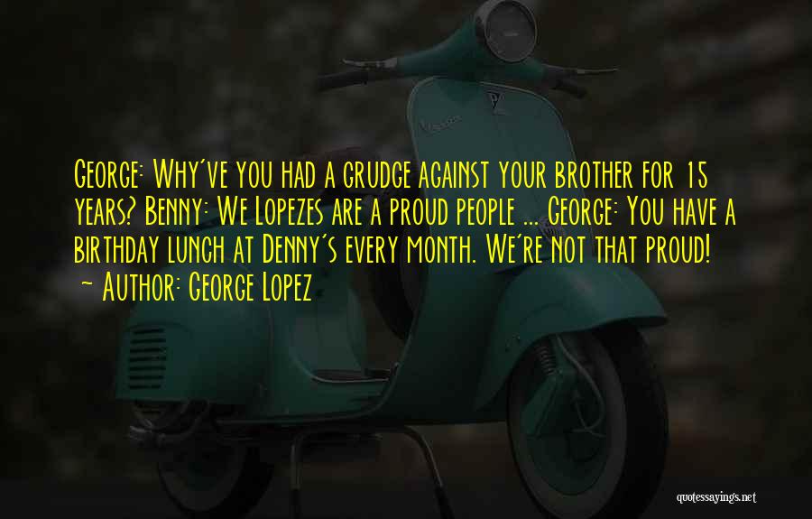 Your Brother On His Birthday Quotes By George Lopez