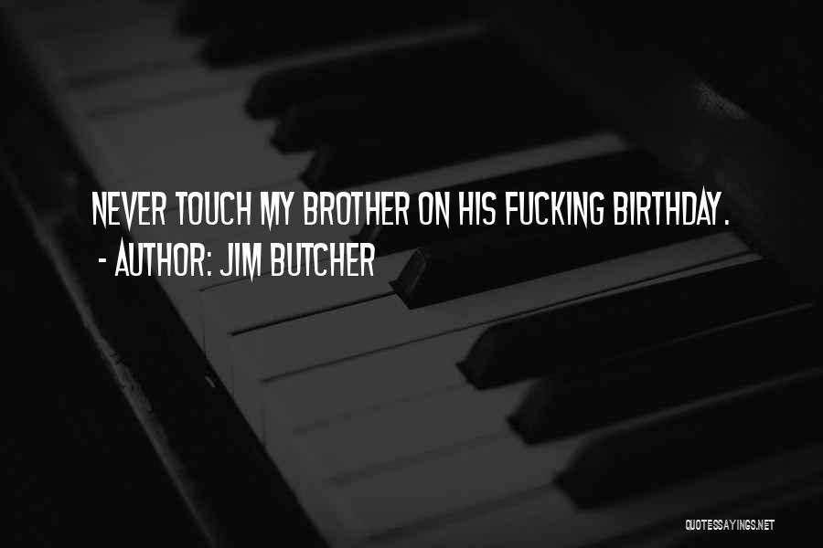 Your Brother's Birthday Quotes By Jim Butcher