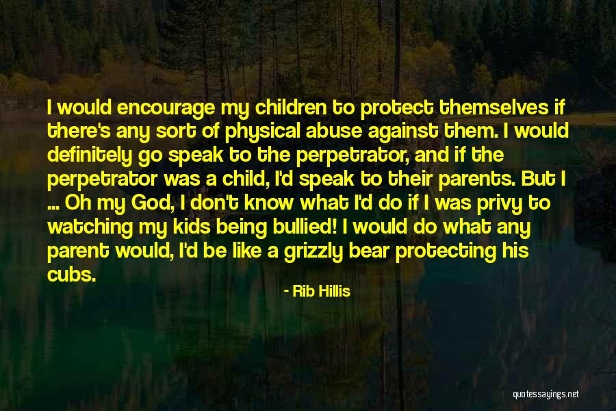 Your Child Being Bullied Quotes By Rib Hillis