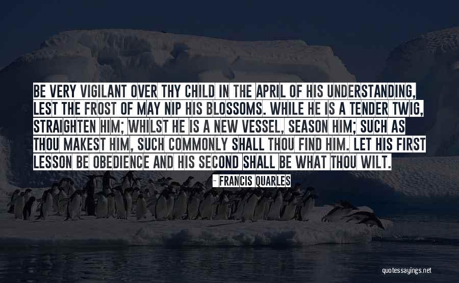 Your Child Comes First Quotes By Francis Quarles Your Child Comes First Quotes By Francis Quarles