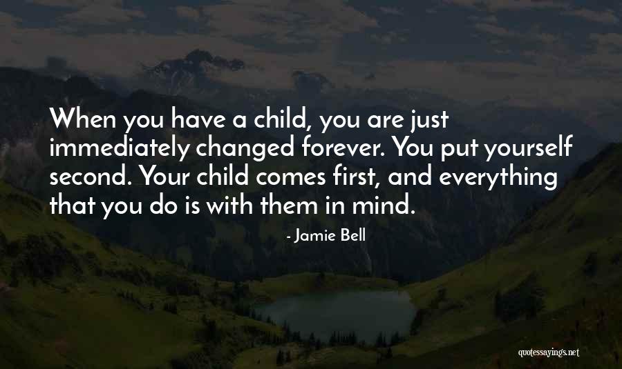 Your Child Comes First Quotes By Jamie Bell Your Child Comes First Quotes By Jamie Bell