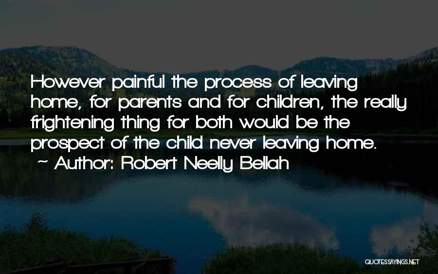 Your Child Leaving Home Quotes By Robert Neelly Bellah