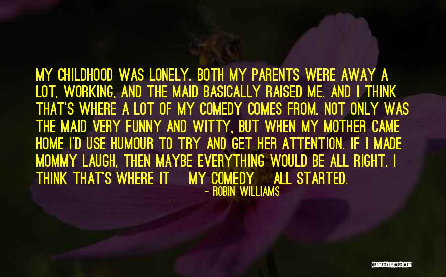 Your Childhood Home Quotes By Robin Williams