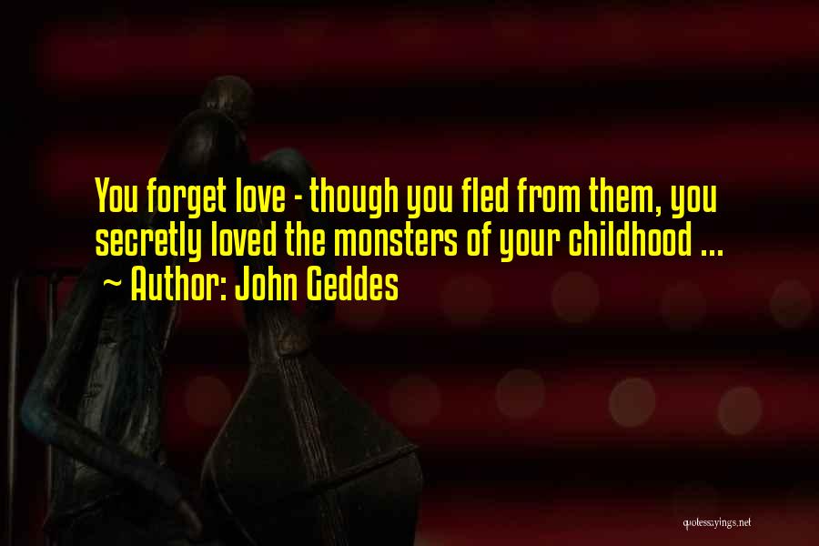 Your Childhood Love Quotes By John Geddes