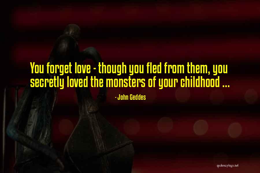 Your Childhood Love Quotes By John Geddes