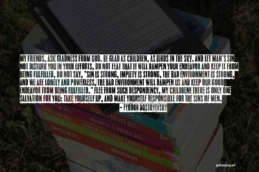 Your Children's Friends Quotes By Fyodor Dostoyevsky Your Children's Friends Quotes By Fyodor Dostoyevsky