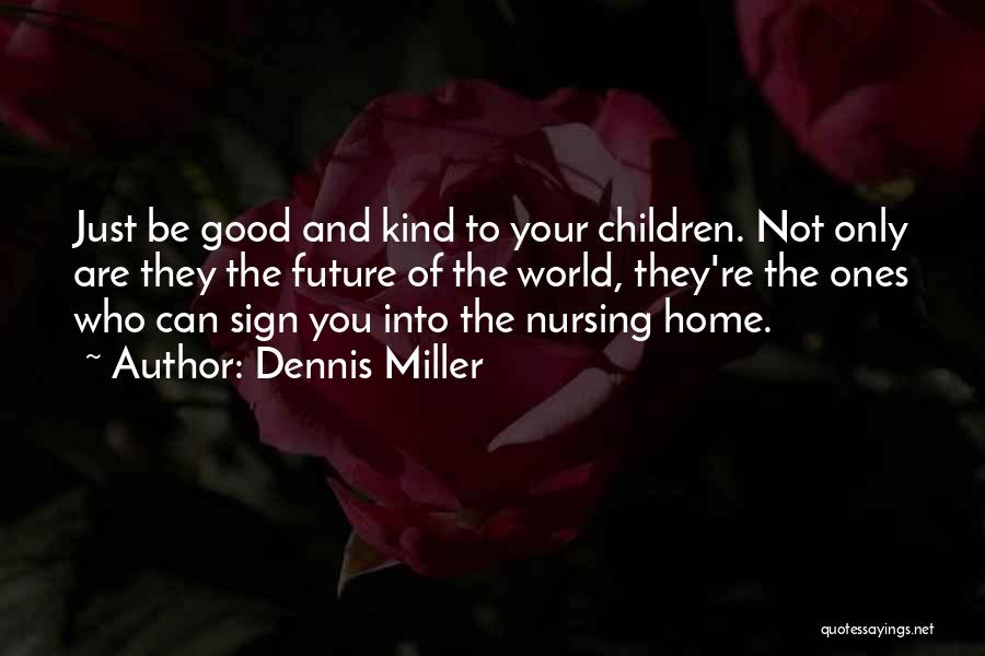 Your Children's Future Quotes By Dennis Miller