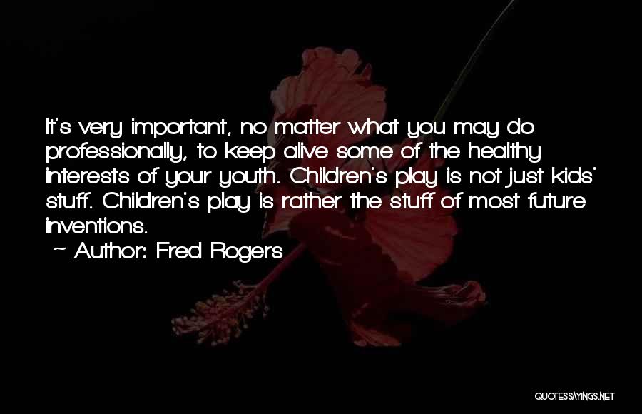 Your Children's Future Quotes By Fred Rogers