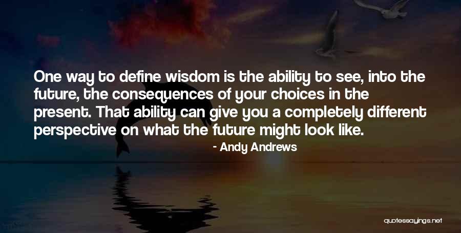 Your Choices Define You Quotes By Andy Andrews Your Choices Define You Quotes By Andy Andrews