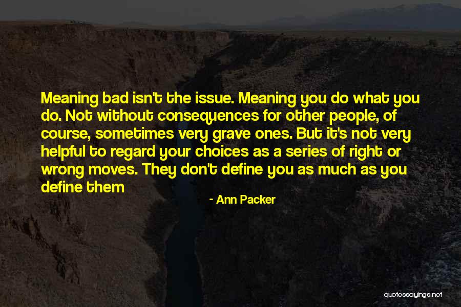 Your Choices Define You Quotes By Ann Packer Your Choices Define You Quotes By Ann Packer