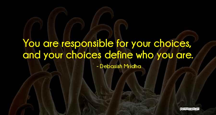Your Choices Define You Quotes By Debasish Mridha Your Choices Define You Quotes By Debasish Mridha