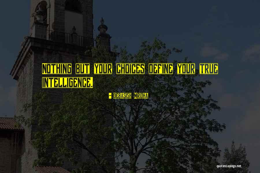 Your Choices Define You Quotes By Debasish Mridha Your Choices Define You Quotes By Debasish Mridha