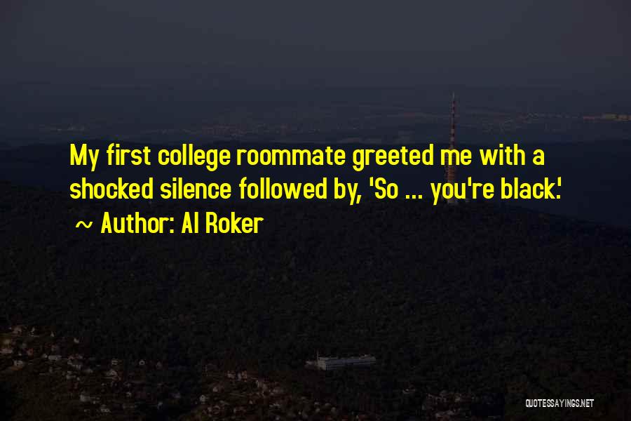 Your College Roommate Quotes By Al Roker