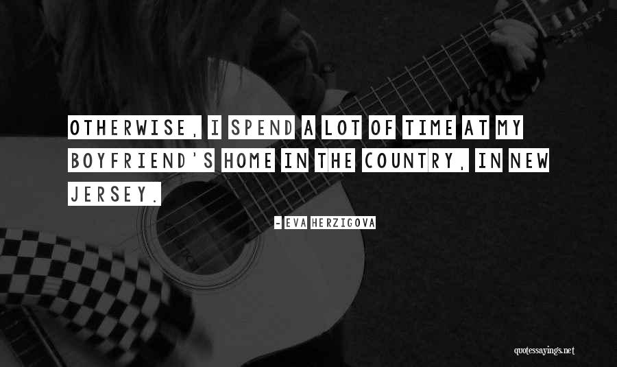 Your Country Boyfriend Quotes By Eva Herzigova Your Country Boyfriend Quotes By Eva Herzigova