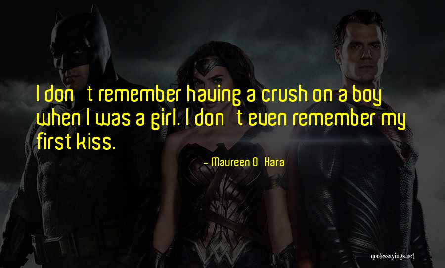 Your Crush Boy Quotes By Maureen O'Hara Your Crush Boy Quotes By Maureen O'Hara