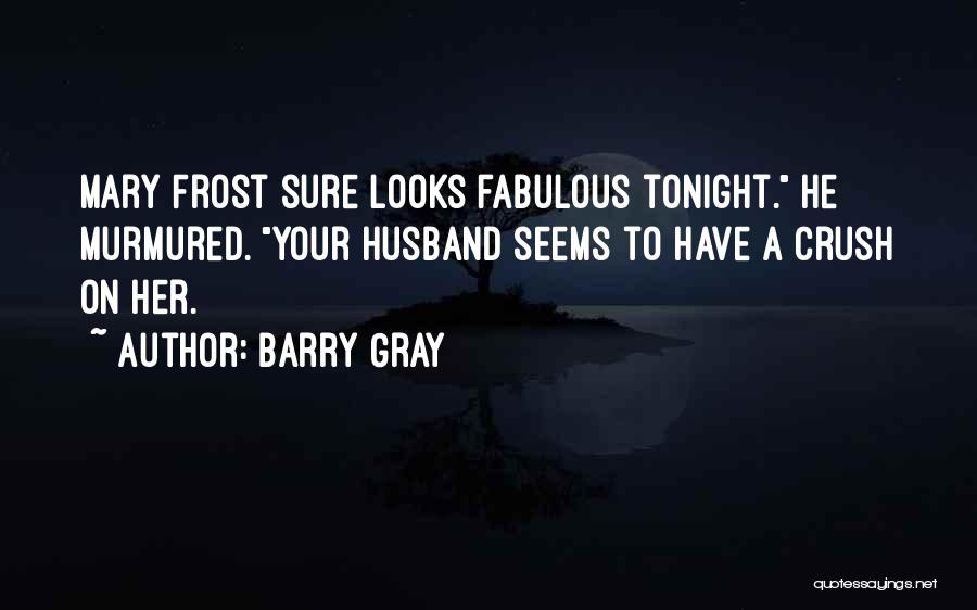 Your Crush Her Quotes By Barry Gray