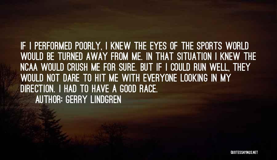 Your Crush Looking At You Quotes By Gerry Lindgren