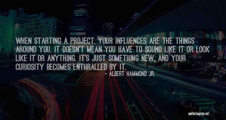 Your Curiosity Quotes By Albert Hammond Jr. Your Curiosity Quotes By Albert Hammond Jr.