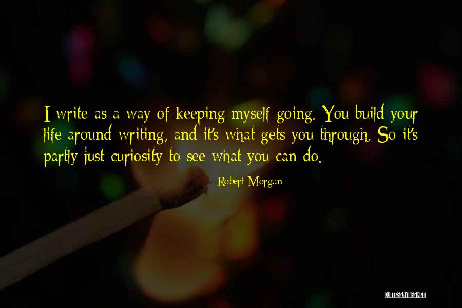 Your Curiosity Quotes By Robert Morgan Your Curiosity Quotes By Robert Morgan