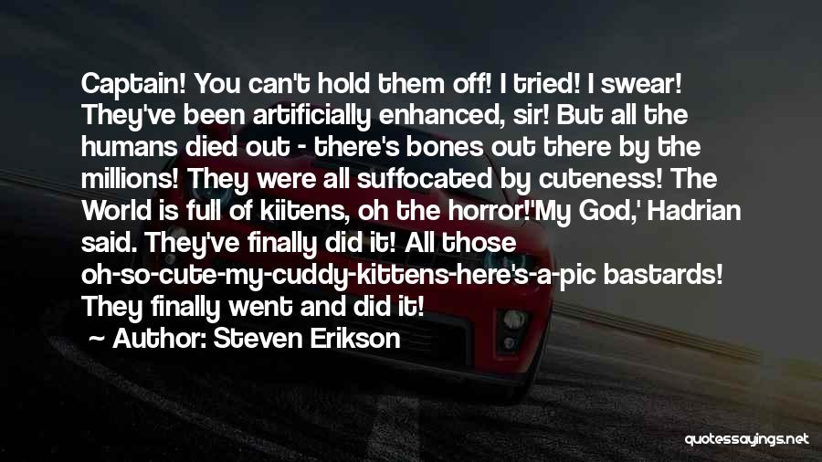 Your Cuteness Quotes By Steven Erikson