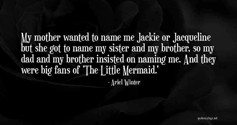 Your Dad And Brother Quotes By Ariel Winter Your Dad And Brother Quotes By Ariel Winter