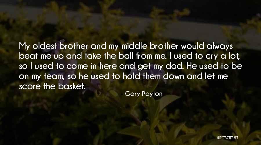 Your Dad And Brother Quotes By Gary Payton Your Dad And Brother Quotes By Gary Payton