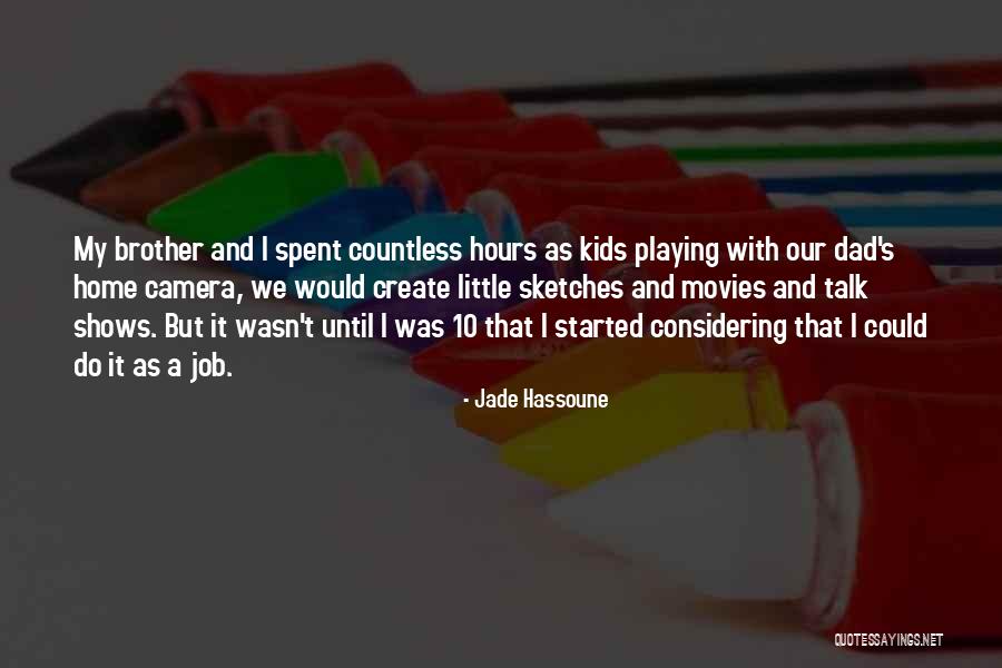 Your Dad And Brother Quotes By Jade Hassoune Your Dad And Brother Quotes By Jade Hassoune
