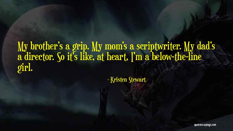 Your Dad And Brother Quotes By Kristen Stewart Your Dad And Brother Quotes By Kristen Stewart
