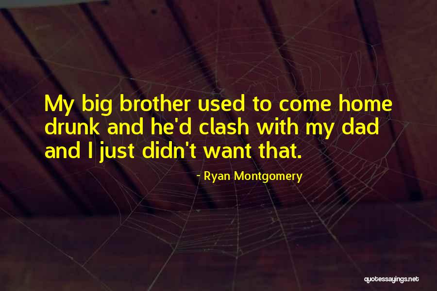 Your Dad And Brother Quotes By Ryan Montgomery Your Dad And Brother Quotes By Ryan Montgomery
