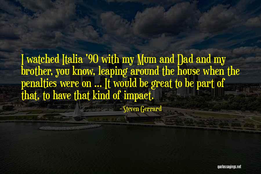 Your Dad And Brother Quotes By Steven Gerrard Your Dad And Brother Quotes By Steven Gerrard