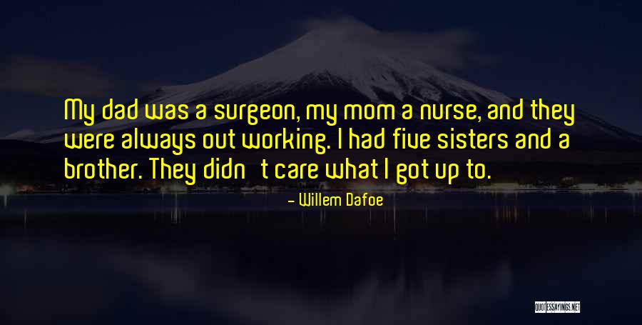 Your Dad And Brother Quotes By Willem Dafoe Your Dad And Brother Quotes By Willem Dafoe
